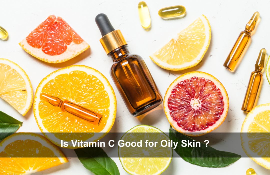 Vitamin C Good for Oily Skin